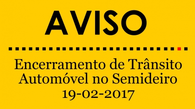 19 Fevereiro | Encerramento de trânsito automóvel no Semideiro