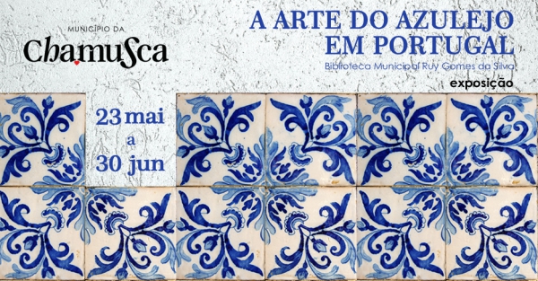 Exposição "A Arte do Azulejo em Portugal " | 23 Maio a 30 Junho | Biblioteca Municipal Ruy Gomes da Silva