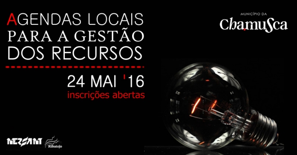 Conferência "Agendas Locais para a Gestão de Recursos" | Inscrições Gratuitas | 24 Maio | Cineteatro Chamusca