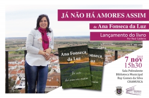 &quot;Já não há amores assim&quot; novo romance de Ana Fonseca da Luz | 7 Novembro | 15h30 | Biblioteca Municipal Ruy Gomes da Silva
