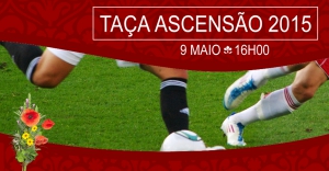 Taça Ascensão 2015 | 9 Maio | 16 Horas | Homenagem a Eurico José Peixinho Mira